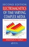Dikshitulu K. Kalluri, Dikshitulu K. (University of Massachusett Kalluri, Kalluri Dikshitulu K. - Electromagnetics of Time Varying Complex Media