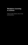 Alison Munro Fuller, Alison Fuller, Anne Munro, Helen Rainbird - Workplace Learning in Context