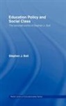 Stephen J. Ball, Stephen J. (Institute of Education Ball - Education Policy and Social Class