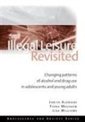 Judith Aldridge, Judith (University of Manchester Aldridge, Aldridge Judith, Fiona Measham, Measham Fiona, Lisa Williams... - Illegal Leisure Revisited