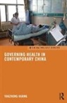 Yanzhong Huang, Huang Yanzhong - Governing Health in Contemporary China