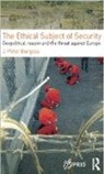 J. Peter Burgess, J. Peter (Ecole Normale Superieure Burgess, Burgess J. Peter - Ethical Subject of Security