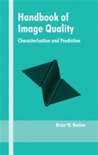 Brian Keelan, Brian (Kodak Research Laboratories Keelan, Brian W Keelan, Brian W. Keelan, Keelan Keelan - Handbook of Image Quality
