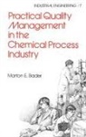 Bader, M E Bader, M. E. Bader, Morton E Bader, Morton E. Bader - Practical Quality Management in the Chemical Process Industry