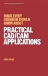 Stark, John Stark - What Every Engineer Should Know About Practical Cad/cam Applications