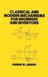Jensen, P W Jensen, P. W. Jensen, Patsy Jensen, Preben W Jensen, Preben W. Jensen... - Classical and Modern Mechanisms for Engineers and Inventors