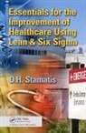 D.H. Stamatis, D.h. (Contemporary Consultants Stamatis, D.h. (Contemporary Consultants Co. Stamatis - Essentials for the Improvement of Healthcare Using Lean & Six Sigma