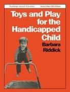 Barbara Riddick - Toys and Play for the Handicapped Child