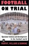 Eric Dunning, Eric Murphy Dunning, Patrick Murphy, Patrick J Murphy, John Williams - Football on Trial