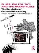 Suzanne Hasselbach, Suzanne Porter Hasselbach,  Hasselbach Suzanne, Vincent Porter,  Porter Vincent - Pluralism, Politics and the Marketplace - The Regulation of German Broadcasting