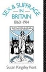 Susan Kingsley Kent, Kent Susan Kingsley - Sex and Suffrage in Britain 1860-1914