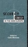 Colin (Aberystwyth University Mcinnes, Colin Mcinnes - Security and Strategy in the New Europe