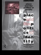Michael Pile Keith, Michael Keith, Steve Pile - Place and the Politics of Identity