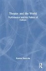 Rustom Bharucha - Theatre and the World