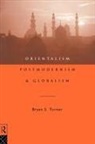 Bryan S Turner, Professor Bryan S Turner, Turner Professor Bryan S - Orientalism, Postmodernism and Globalism