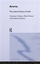 Constance Classen, Constance Howes Classen, David Howes, Howes David, Anthony Synnott, Synnott Anthony - Aroma