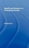 Michael Bury, Bury Michael - Health and Illness in a Changing Society