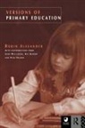 Robin Alexander, Robin (University of Cambridge Alexander, Alexander Robin - Versions of Primary Education
