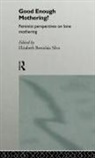 Elizabeth Bortolaia Silva, Elizabeth Bortolaia Silva, Silva Elizabeth Bortolaia - Good Enough Mothering?