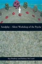 Kay Bradway, Kay Mccoard Bradway, Bradway Kay, Barbara McCoard, McCoard Barbara - Sandplay: Silent Workshop of the Psyche