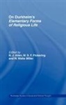 N.j. Pickering Allen, N J Allen, N. J. Allen, W S F Pickering, W. S. F. Pickering, W. Watts Miller - On Durkheim''s Elementary Forms of Religious Life