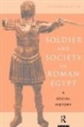 Richard Alston - Soldier and Society in Roman Egypt