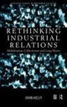 John Kelly, John (Birkbeck College Kelly - Rethinking Industrial Relations