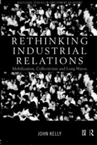 John Kelly, John (Birkbeck College Kelly - Rethinking Industrial Relations