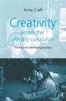 Anna Craft - Creativity Across the Primary Curriculum