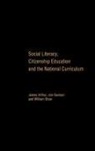 James Arthur, James (University of Birmingham Arthur, Arthur James, Jon Davison, Davison Jon, William Stow... - Social Literacy, Citizenship Education and the National Curriculum