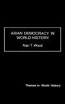 Alan T. Wood, Wood Alan T. - Asian Democracy in World History