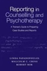 Robert Bor, Malcolm Cross, Linda Papadopoulos, Linda Cross Papadopoulos - Reporting in Counselling and Psychotherapy