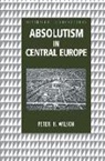 Peter Wilson - Absolutism in Central Europe