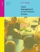 E C Wragg, E. C. Wragg, E. C. (Formerly University of Exeter Wragg - Class Management in the Primary School