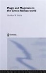 Matthew W Dickie, Matthew W Dickie Dickie, Dickie Matthew W. - Magic and Magicians in the Greco-Roman World