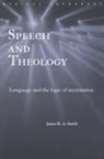 James K. A. Smith, James K.A. Smith - Speech and Theology