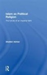 Shabbir Akhtar, Shabbir (Independent Scholar Akhtar, Shabbir (The Centre for Muslim-Christian S Akhtar, Akhtar Shabbir - Islam As Political Religion