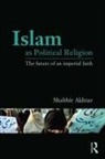 Shabbir Akhtar, Shabbir (Independent Scholar Akhtar, Shabbir (The Centre for Muslim-Christian S Akhtar, Akhtar Shabbir - Islam As Political Religion