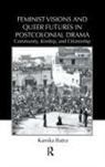 Kanika Batra, Batra Kanika - Feminist Visions and Queer Futures in Postcolonial Drama