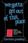 Lawrence Grossberg - We Gotta Get Out of This Place