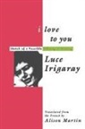Luce Irigaray, Irigaray Luce - I Love to You