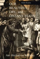 James Elkins - Our Beautiful, Dry and Distant Texts