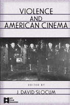 J. David (New York University) Slocum, J David Slocum, J. David Slocum - Violence and American Cinema
