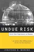 Jonathan D Moreno, Jonathan D. Moreno - Undue Risk