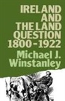 Michael J Winstanley, Michael J. Winstanley, Winstanley Michael J. - Ireland and the Land Question 1800-1922