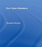 Thomas Wright - Our New Masters