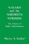 Harry A. Gailey, Gailey Harry A. - Lugard and the Abeokuta Uprising