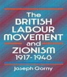 Joseph Gorny, Gorny Joseph - British Labour Movement and Zionism, 1917-1948