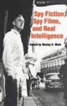 Wesley K. Wark, Wesley K Wark, Wesley K. Wark - Spy Fiction, Spy Films and Real Intelligence
