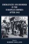 R F Holland, R. F Holland, Robert Holland, Holland Robert - Emergencies and Disorder in the European Empires After 1945